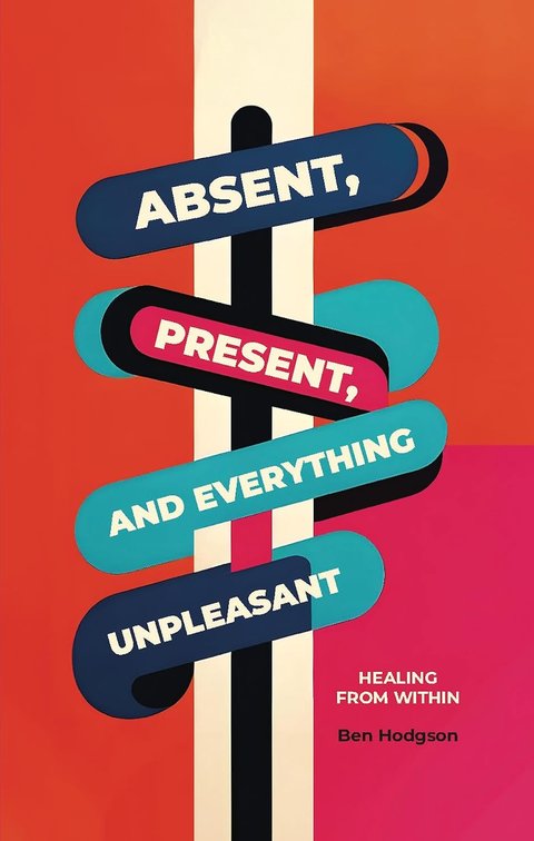 Cover of Absent, Present, and Everything Unpleasant